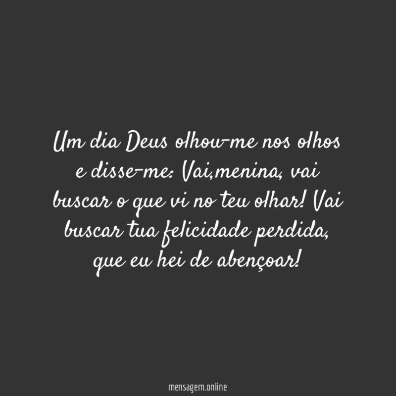 Um dia Deus olhou-me nos olhos e disse-me