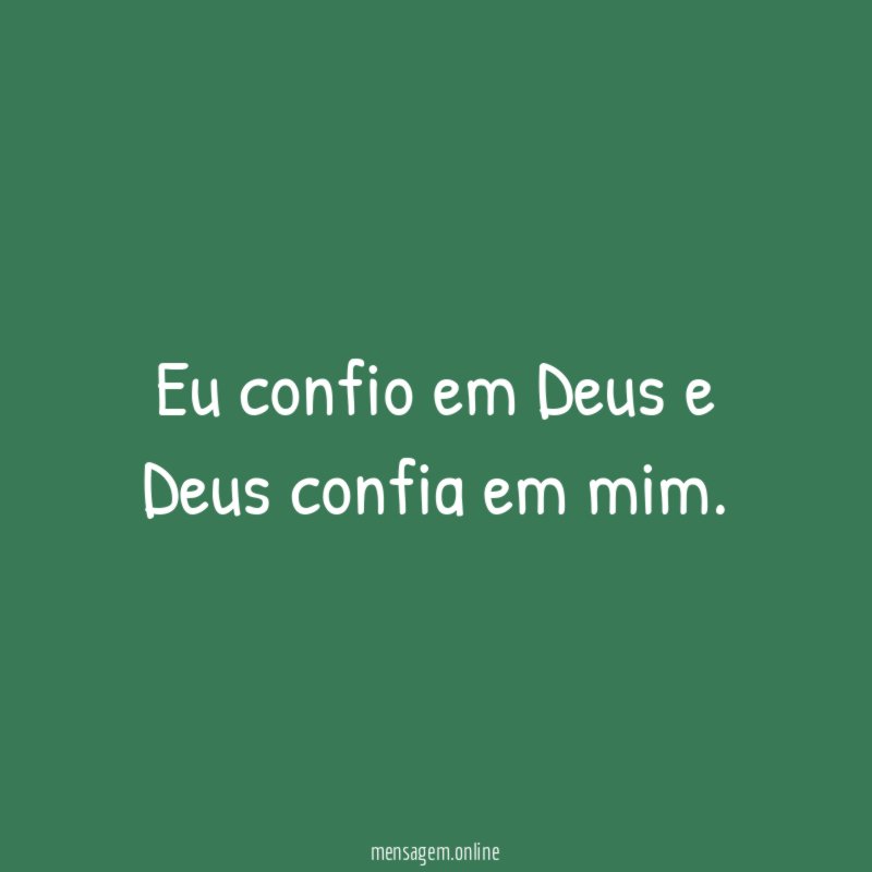 Eu confio em Deus e Deus confia em mim