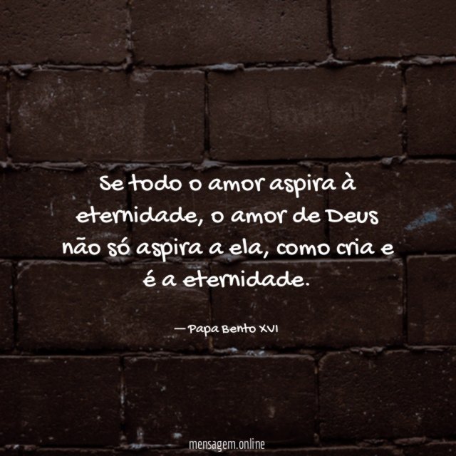 Se todo o amor aspira à eternidade