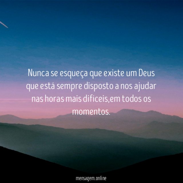 Nunca se esqueça que existe um Deus que