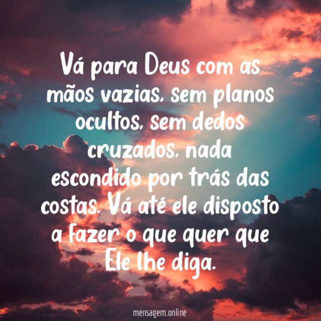 Vá para Deus com as mãos vazias