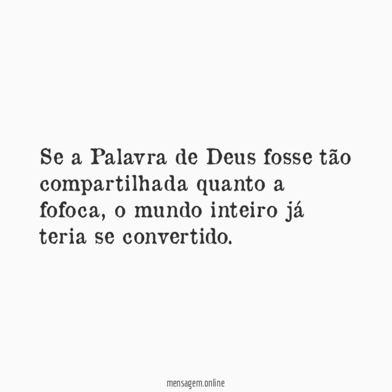 Se a Palavra de Deus fosse tão compartilhada quanto a fofoca