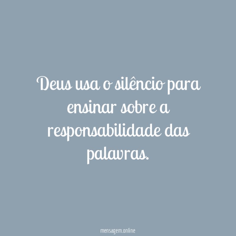 Deus usa o silêncio para ensinar sobre a responsabilidade das palavras