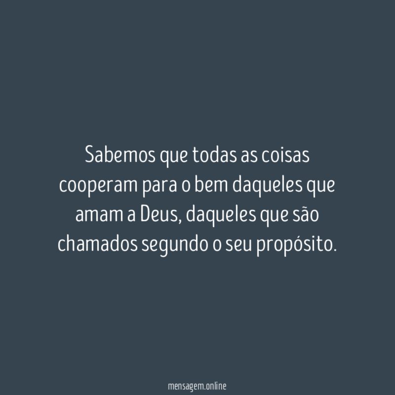 Sabemos que todas as coisas cooperam para