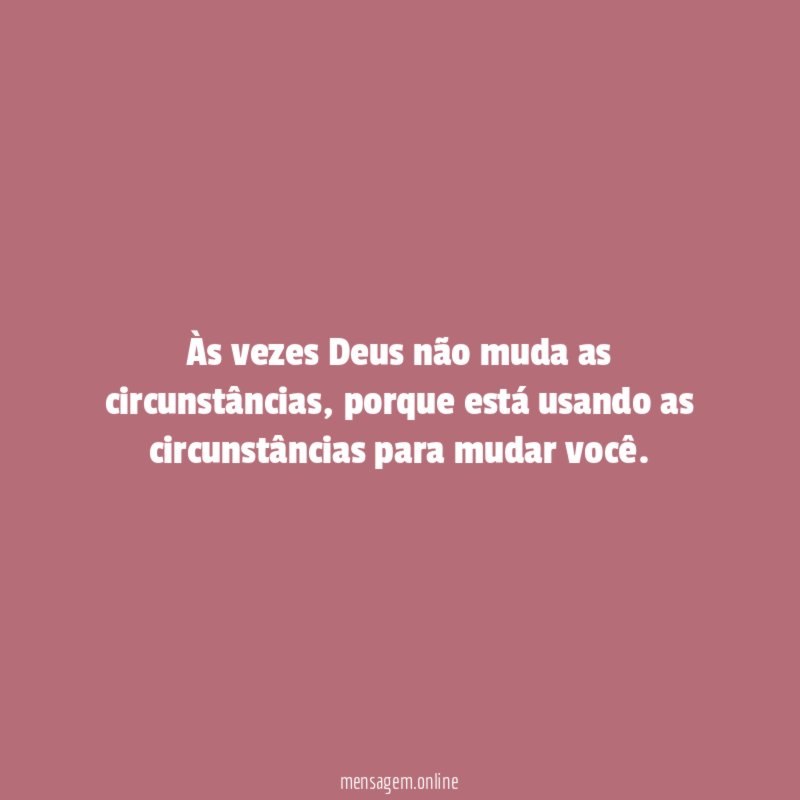 Às vezes Deus não muda as circunstâncias