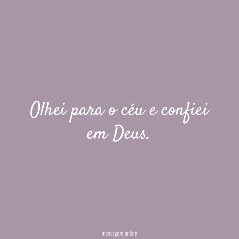 Olhei para o céu e confiei em Deus