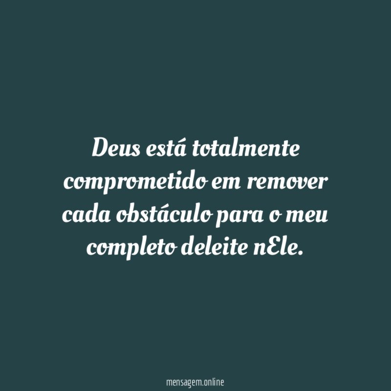 Deus está totalmente comprometido em remover cada obstáculo