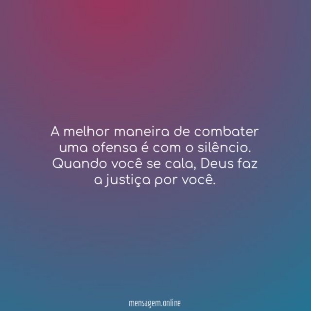 A melhor maneira de combater uma ofensa é com o silêncio