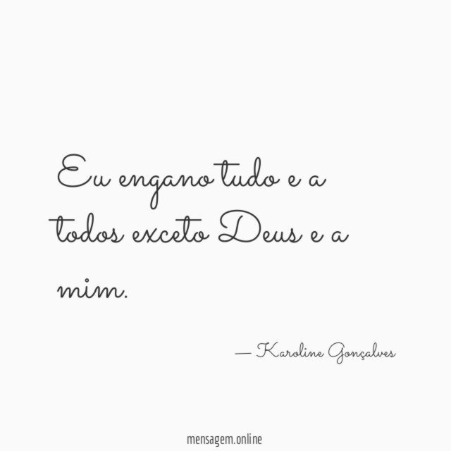 Eu engano tudo e a todos exceto Deus e a mim