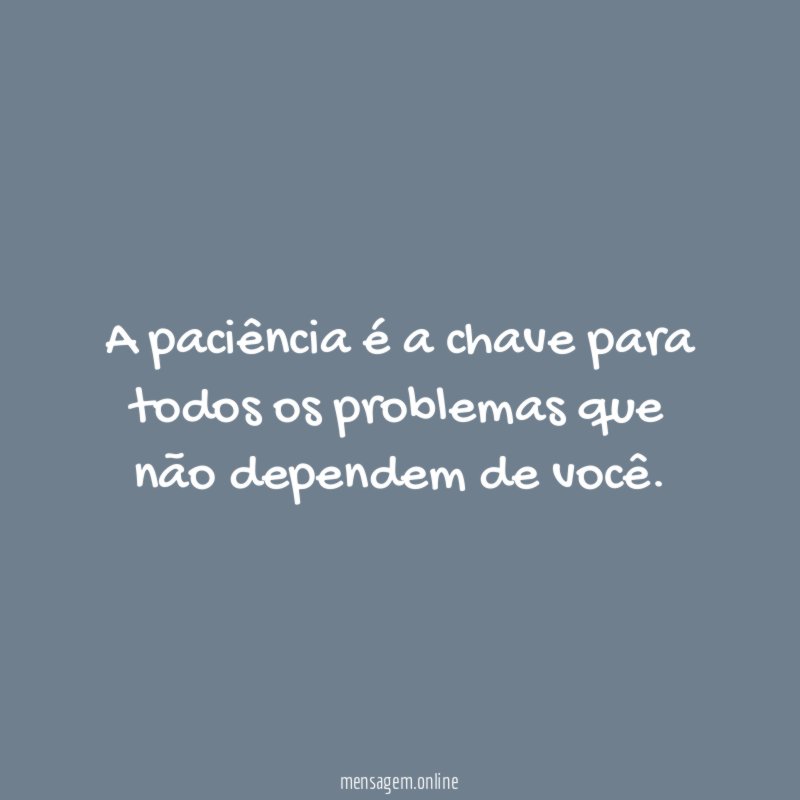 A chave é a paciência
