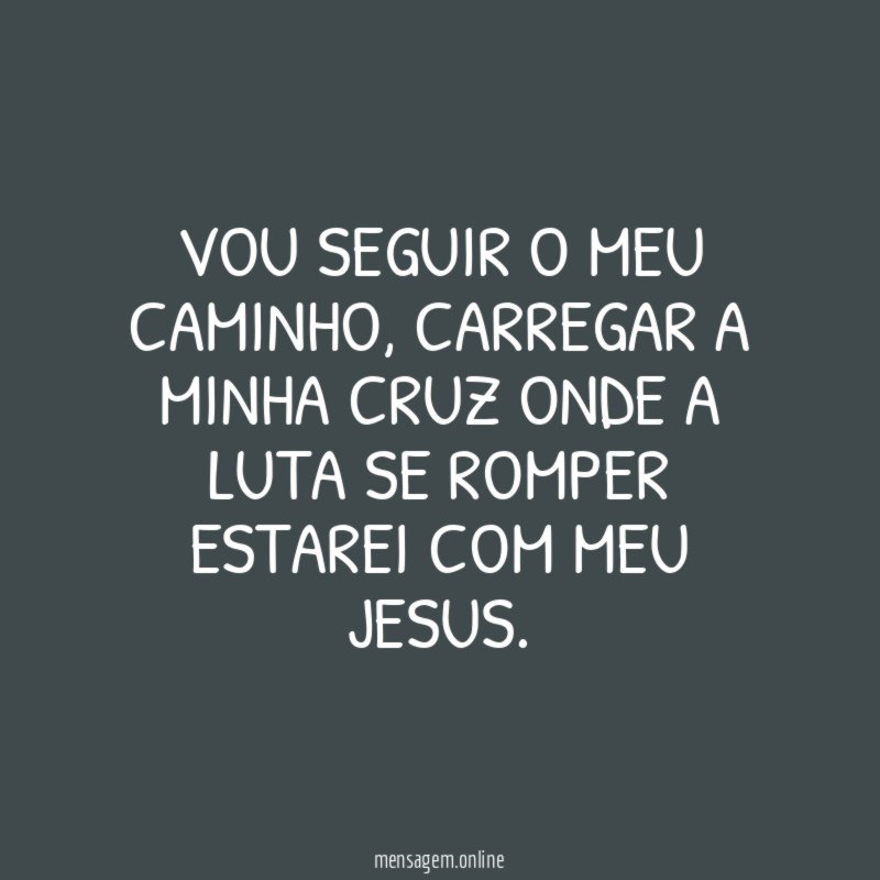 Vou seguir o meu caminho