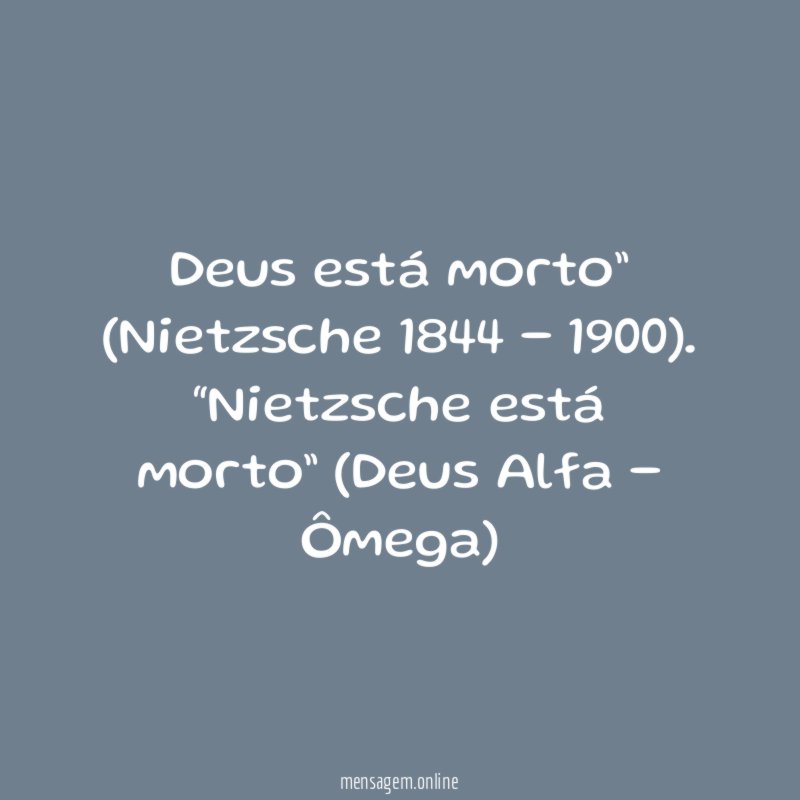 Deus está morto” (Nietzsche 1844 - 1900)