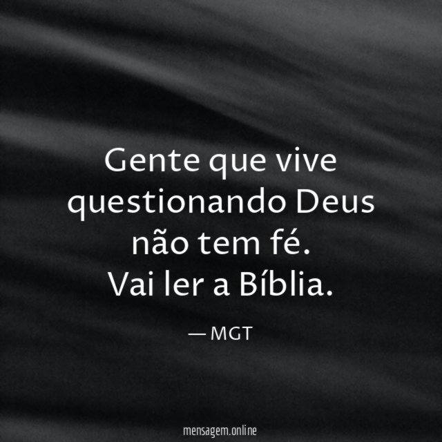 Gente que vive questionando Deus não tem fé