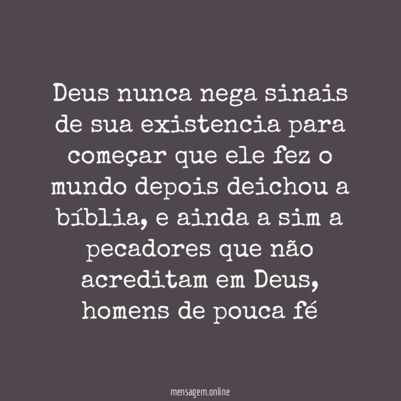 Deus nunca nega sinais de sua existencia para