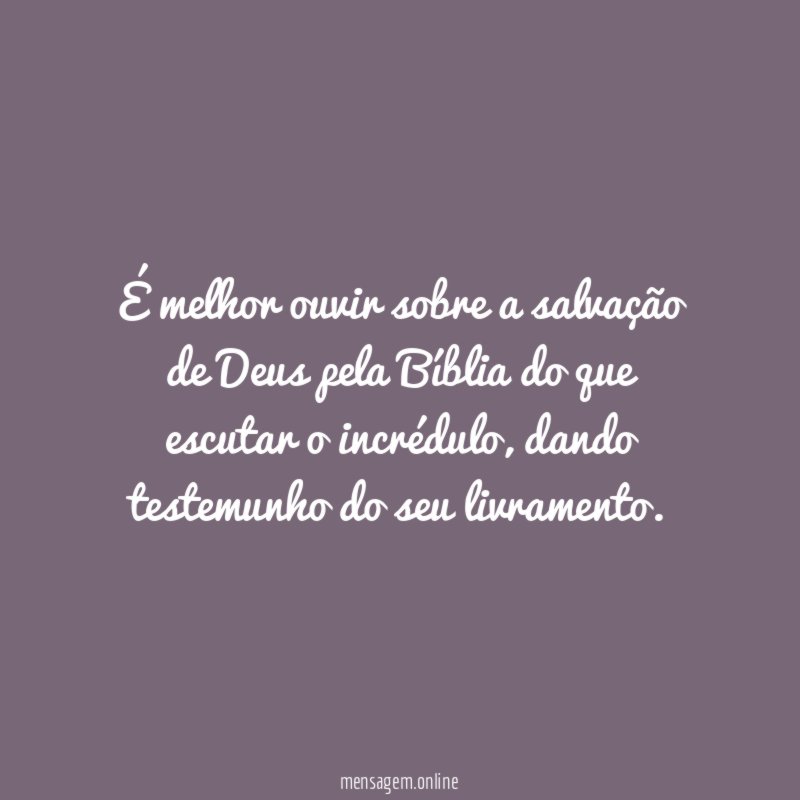 É melhor ouvir sobre a salvação de Deus