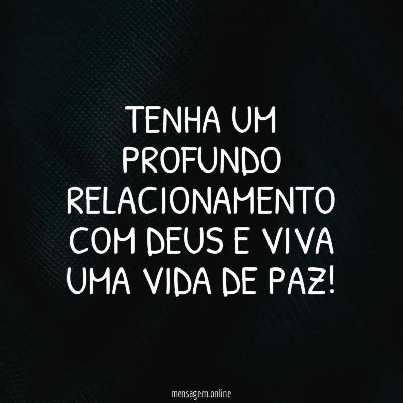 TENHA UM PROFUNDO RELACIONAMENTO COM DEUS E VIVA UMA VIDA DE PAZ