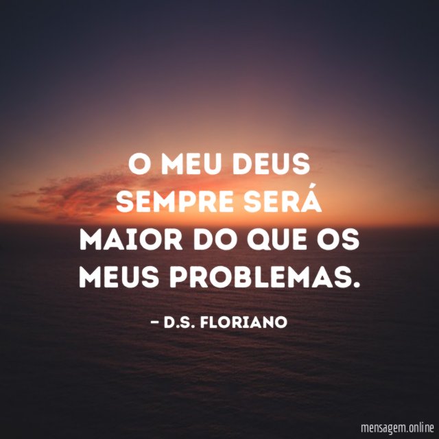 O meu Deus sempre será maior do que os meus problemas
