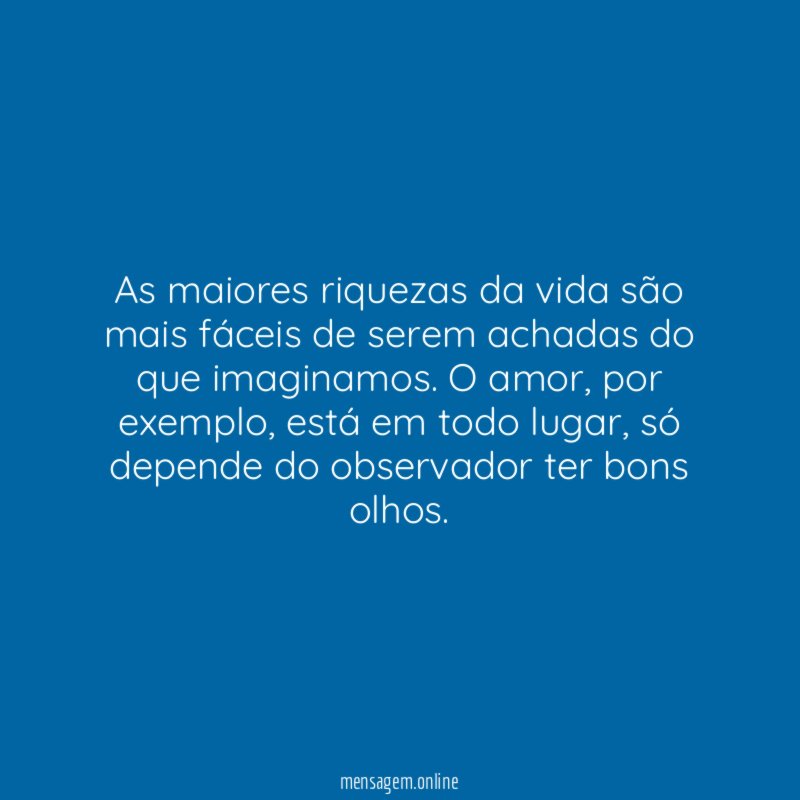 As maiores riquezas da vida são mais fáceis