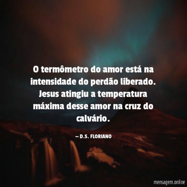 O termômetro do amor está na intensidade do perdão liberado