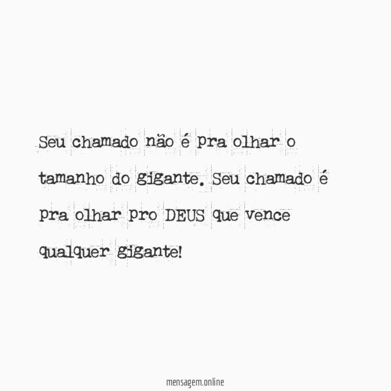 Seu chamado não é pra olhar o tamanho do gigante