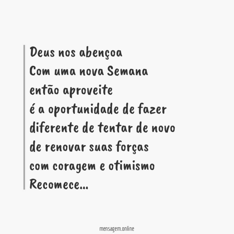 Deus nos abençoa Com uma nova Semana então aproveite é a