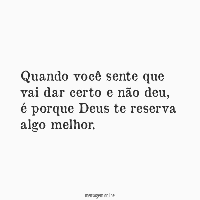 Quando você sente que vai dar certo e não deu