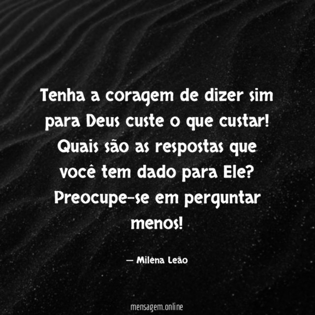 Tenha a coragem de dizer sim para Deus custe o que custar
