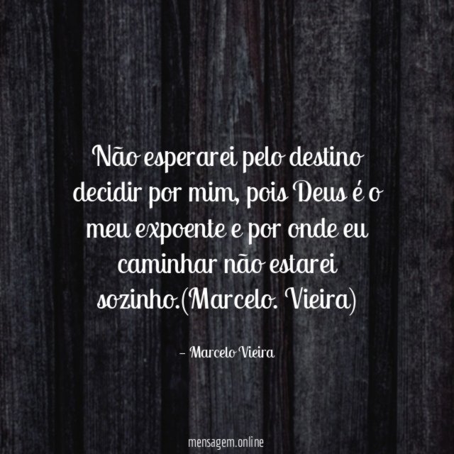 Não esperarei pelo destino decidir por mim