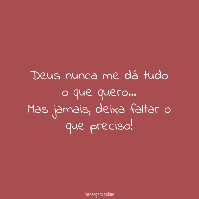 Deus nunca me dá tudo o que quero