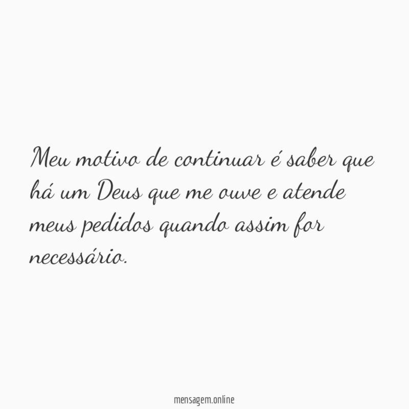 Meu motivo de continuar é saber que há