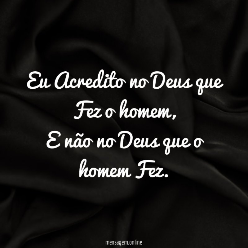 Eu Acredito no Deus que Fez o homem