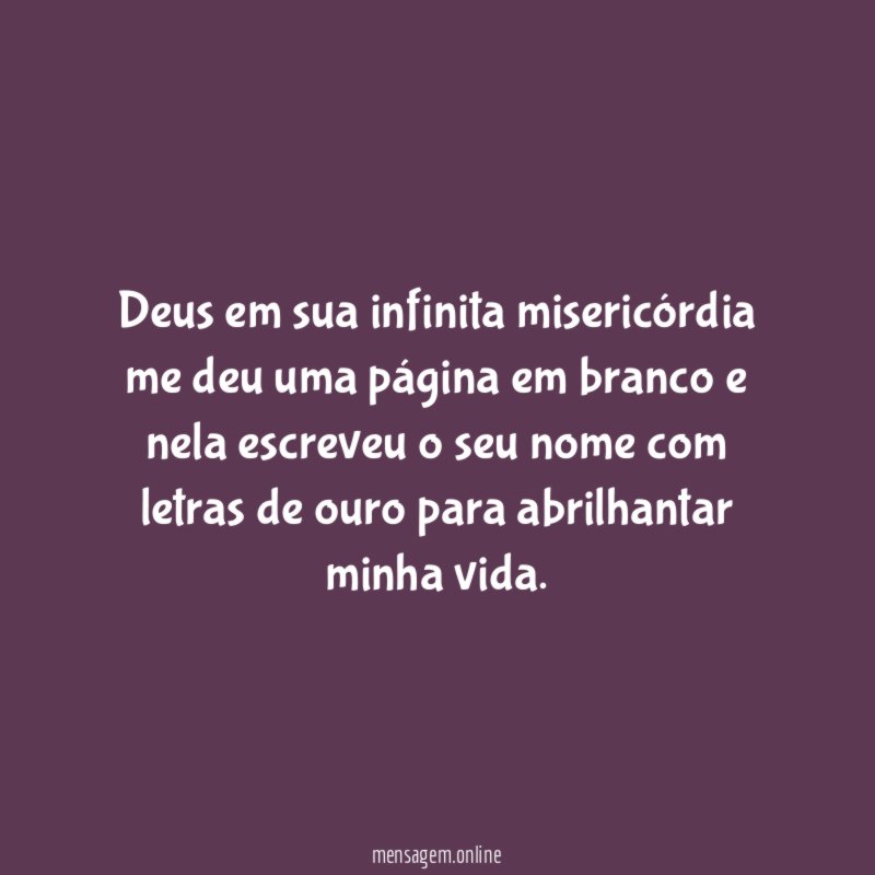 Deus em sua infinita misericórdia me deu uma