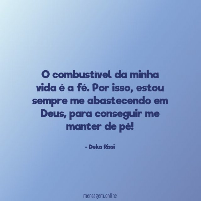 O combustível da minha vida é a fé