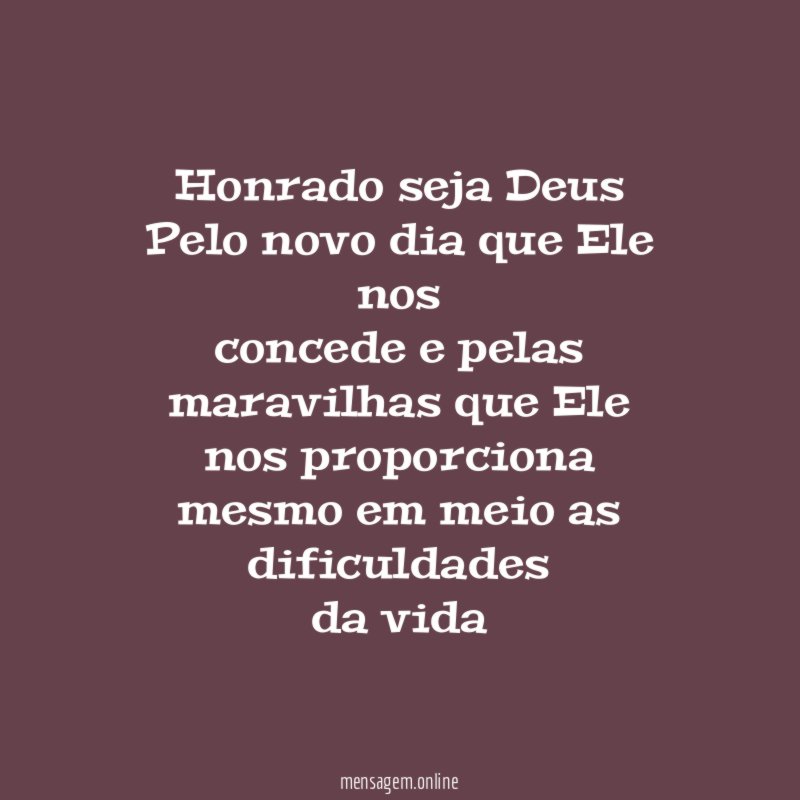 Honrado seja Deus Pelo novo dia que Ele nos concede