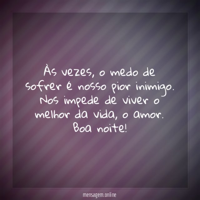 O medo de sofrer é nosso pior inimigo