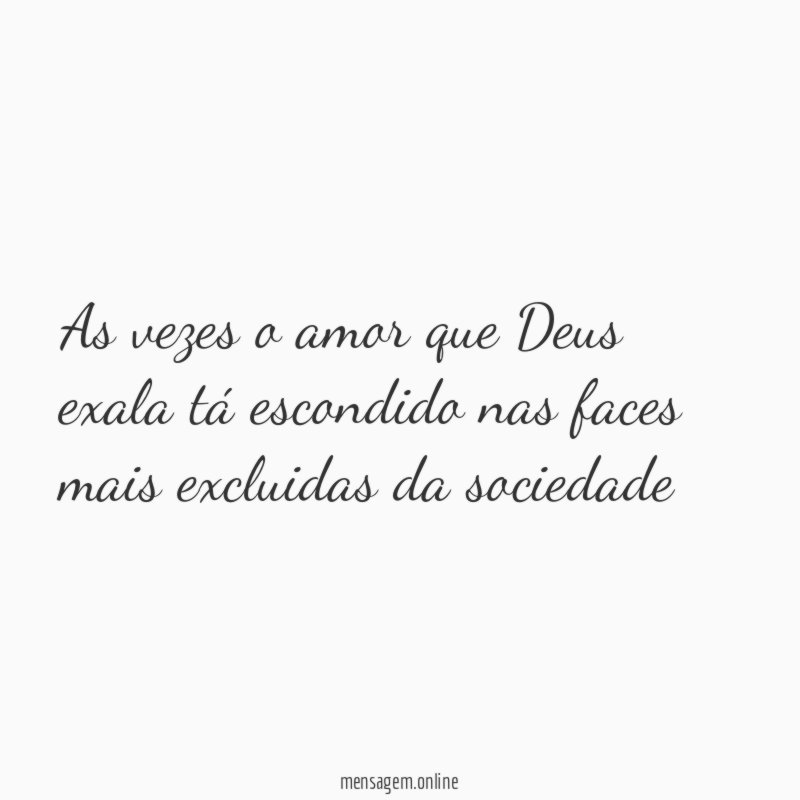 As vezes o amor que Deus exala tá