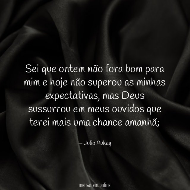 Sei que ontem não fora bom para mim