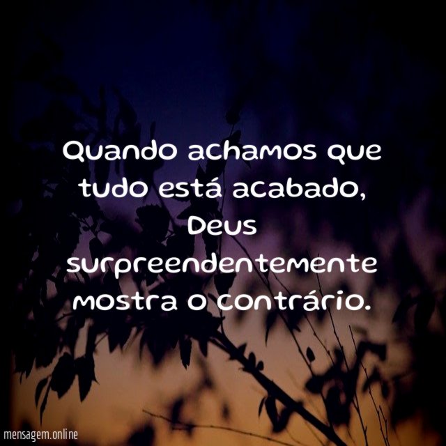 Quando achamos que tudo está acabado