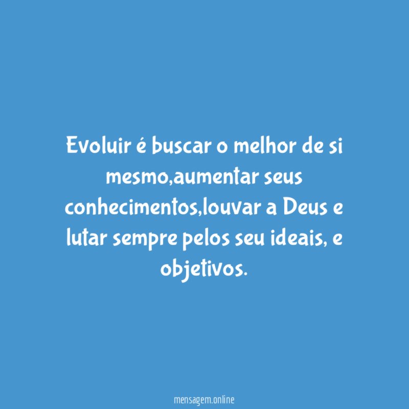 Evoluir é buscar o melhor de si mesmo