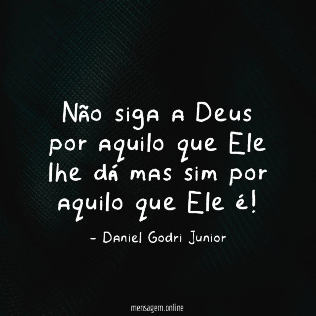 Não siga a Deus por aquilo que Ele