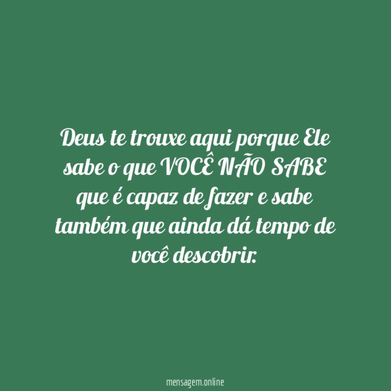 Deus te trouxe aqui porque Ele sabe