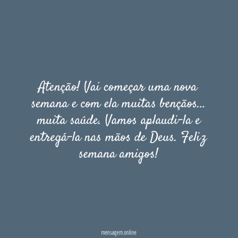 Atenção! Vai começar uma nova semana