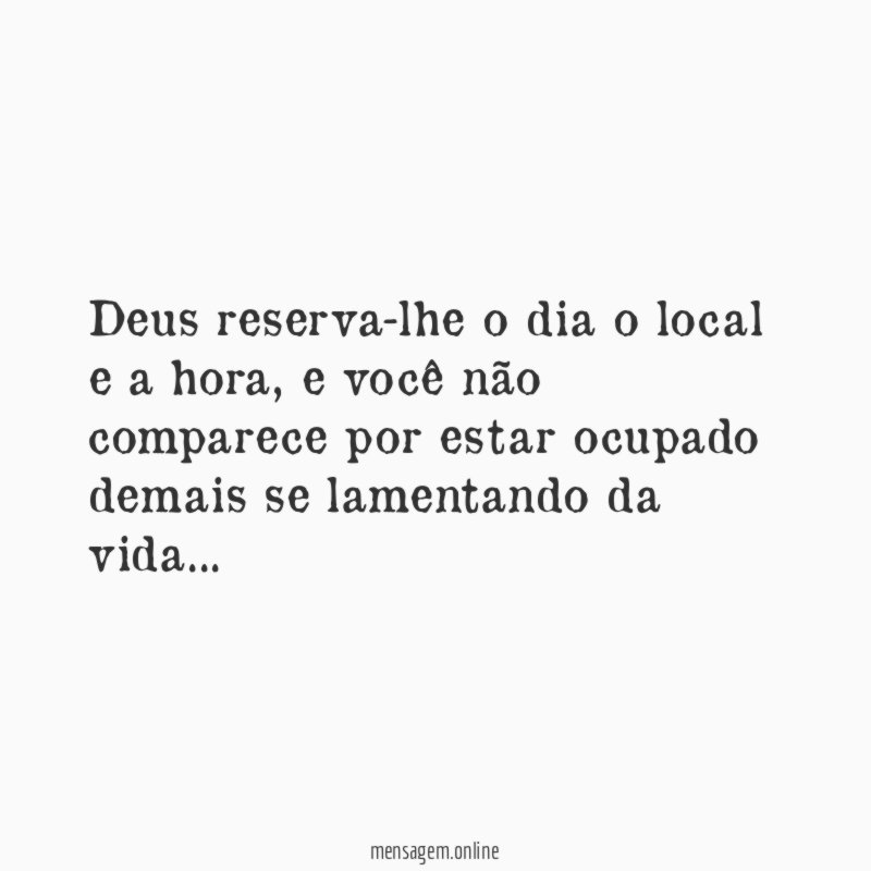 Deus reserva-lhe o dia o local e a hora