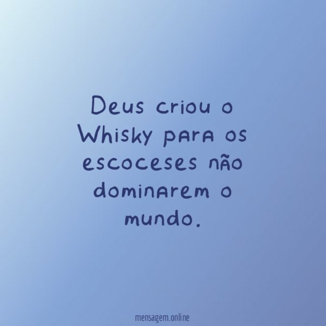 Deus criou o Whisky para os escoceses não dominarem o mundo