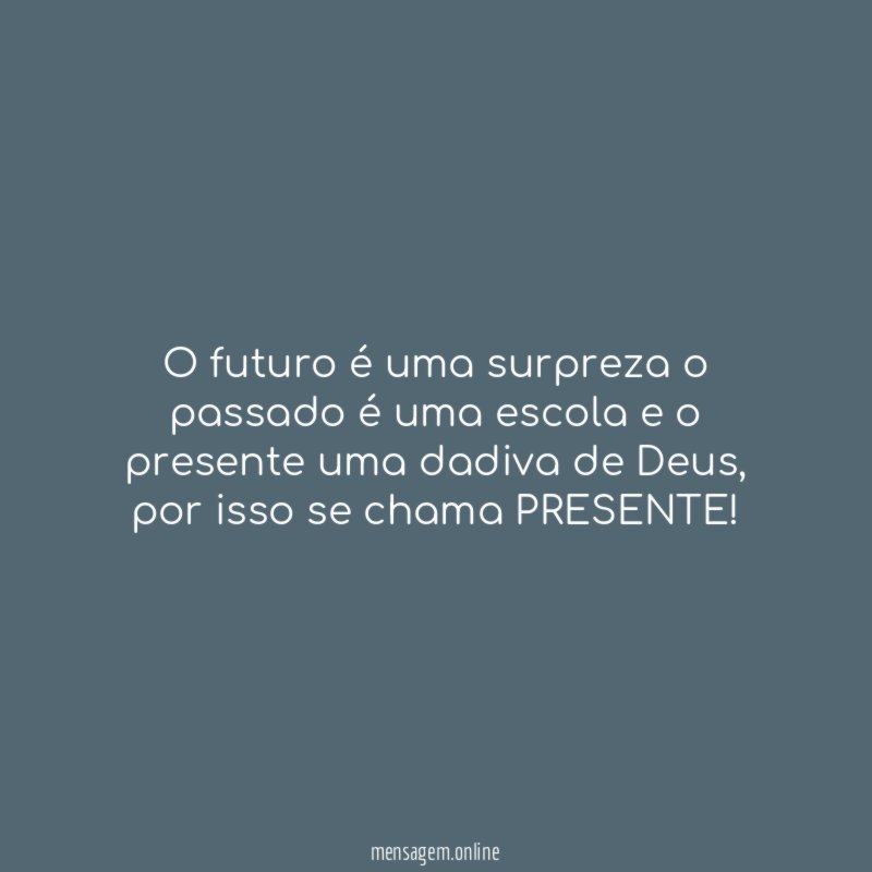 O futuro é uma surpreza o passado é