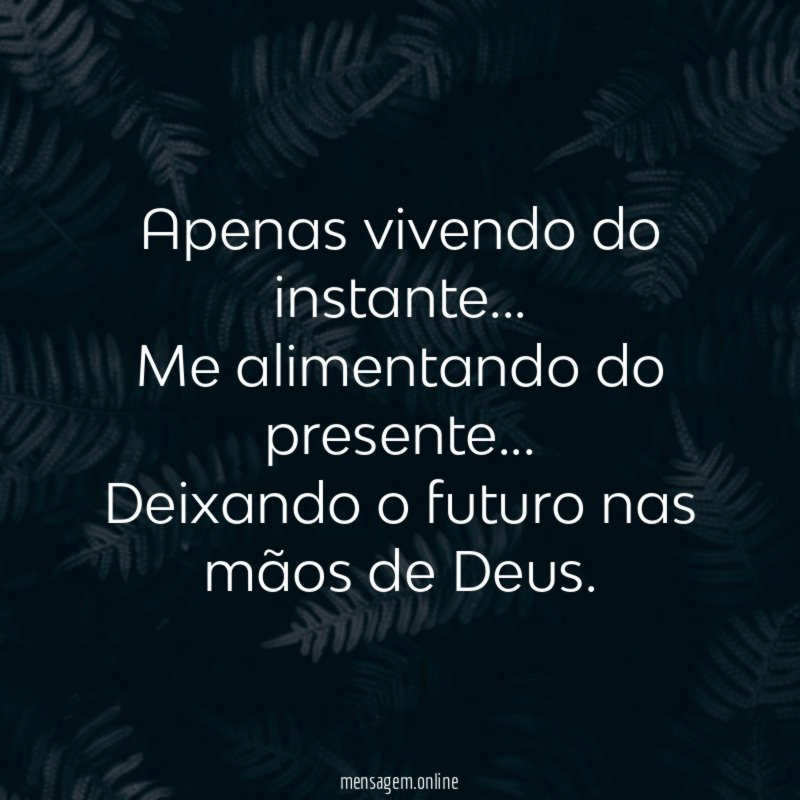 Apenas vivendo do instante