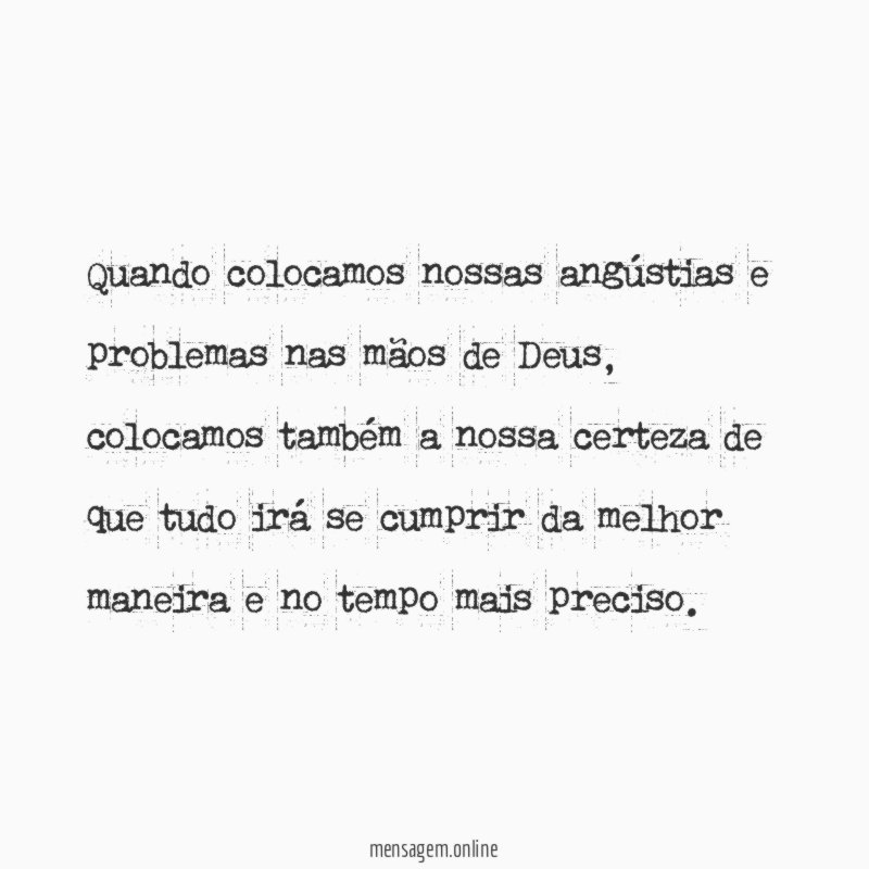 Quando colocamos nossas angústias e problemas nas mãos de Deus