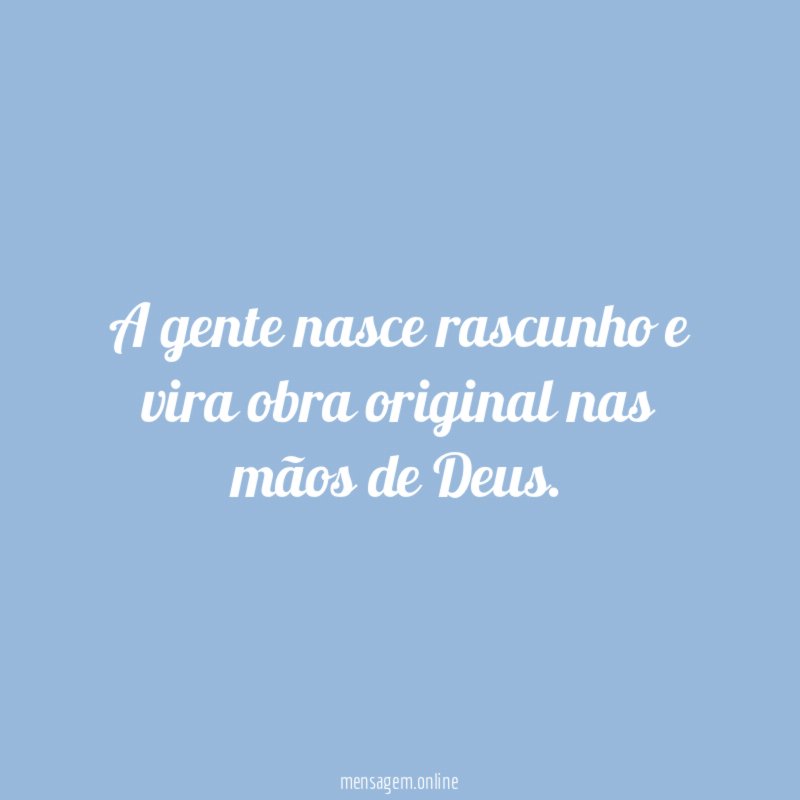 A gente nasce rascunho e vira obra original