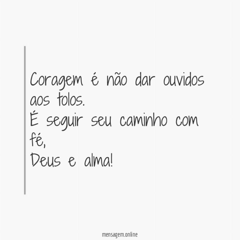 Coragem é não dar ouvidos aos tolos