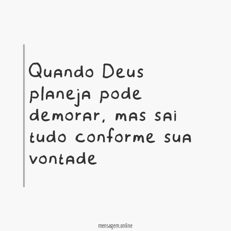 Quando Deus planeja pode demorar
